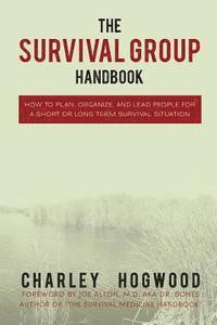 bokomslag The Survival Group Handbook: How to Plan, Organize and Lead People For a Short or Long Term Survival Situation