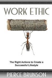 bokomslag Work Ethic: The Right Actions to Create a Successful Lifestyle
