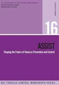 bokomslag Assist: Shaping the Future of Tobacco Prevention and Control: NCI Tobacco Control Monograph Series No. 16