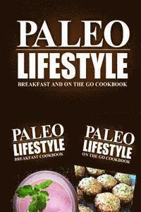 bokomslag Paleo Lifestyle - Breakfast and On The Go Cookbook: Modern Caveman CookBook for Grain Free, Low Carb, Sugar Free, Detox Lifestyle