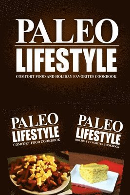 bokomslag Paleo Lifestyle - Comfort Food and Holiday Favorites Cookbook: Modern Caveman CookBook for Grain Free, Low Carb, Sugar Free, Detox Lifestyle