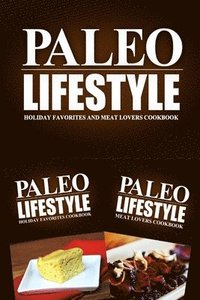bokomslag Paleo Lifestyle - Holiday Favorites and Meat Lovers Cookbook: Modern Caveman CookBook for Grain Free, Low Carb, Sugar Free, Detox Lifestyle