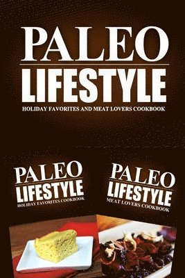 bokomslag Paleo Lifestyle - Holiday Favorites and Meat Lovers Cookbook: Modern Caveman CookBook for Grain Free, Low Carb, Sugar Free, Detox Lifestyle