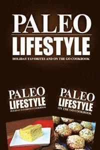 Paleo Lifestyle - Holiday Favorites and On The Go Cookbook: Modern Caveman CookBook for Grain Free, Low Carb, Sugar Free, Detox Lifestyle 1