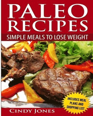 Cindy Jones - Paleo Recipes Simple Meals To Lose Weight, Häftad