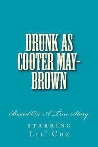 Drunk As Cooter May-Brown 1