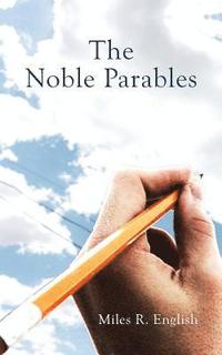 bokomslag The Noble Parables: A collection of romantic poems and essays on existentialism