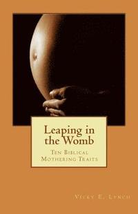 bokomslag Leaping in the Womb: 10 Biblical Traits to Acquire