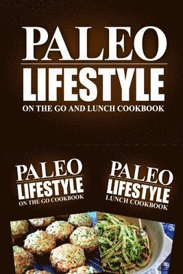 Paleo Lifestyle 2. Book - Paleo Lifestyle - On The Go and Lunch Cookbook: Modern Caveman CookBook for Grain Free, Low Carb, Sugar Free, Detox Lifestyle, Häftad
