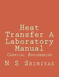 bokomslag Heat Transfer A Laboratory Manual: for Chemical Engineering Graduates