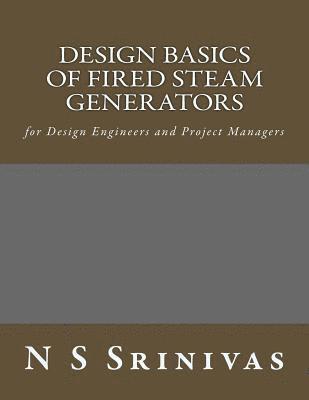 Design Basics of Fired Steam Generators: for Design Engineers and Project Managers 1