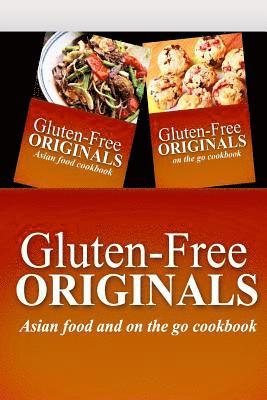 bokomslag Gluten-Free Originals - Asian Food and On The Go Cookbook: Practical and Delicious Gluten-Free, Grain Free, Dairy Free Recipes