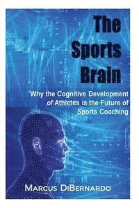 bokomslag The Sports Brain: Why the Cognitive Development of Athletes is the Future of Sports Coaching