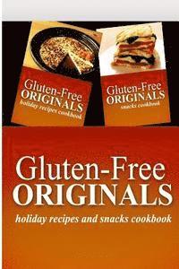 bokomslag Gluten-Free Originals - Holiday Recipes and Snacks Coookbook: Practical and Delicious Gluten-Free, Grain Free, Dairy Free Recipes