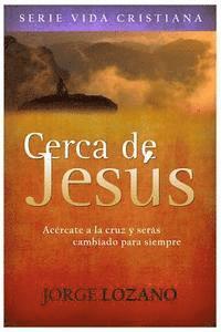 bokomslag Cerca de Jesús: Acércate a la cruz y serás cambiado para siempre