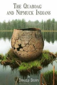 bokomslag The Quaboag and Nipmuck Indians: The Quaboag Indians, A Loup People and the Nipmucks of the Upper Quinebaug River Valley
