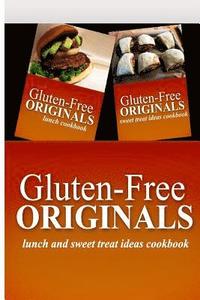 bokomslag Gluten-Free Originals - Lunch and Sweet Treat Ideas Cookbook: Practical and Delicious Gluten-Free, Grain Free, Dairy Free Recipes