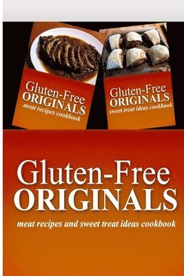 bokomslag Gluten-Free Originals - Meat Recipes and Sweet Treat Ideas Cookbook: Practical and Delicious Gluten-Free, Grain Free, Dairy Free Recipes