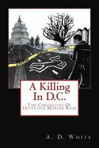 bokomslag A Killing In D.C.: The Chronicles of Detective Marcus Rose