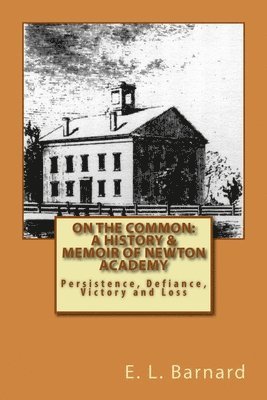 bokomslag On The Common: A History & Memoir of Newton Academy: Persistence, Defiance, Victory and Loss