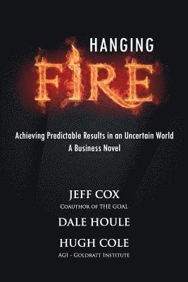 Hanging Fire: Achieving Predictable Results in an Uncertain World 1