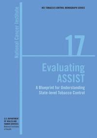 bokomslag Evaluating ASSIST: A Blueprint for Understanding State-level Tobacco Control: NCI Tobacco Control Monograph Series No. 17