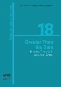 bokomslag Greater than the Sum: Systems Thinking in Tobacco Control: NCI Tobacco Control Monograph Series No. 18