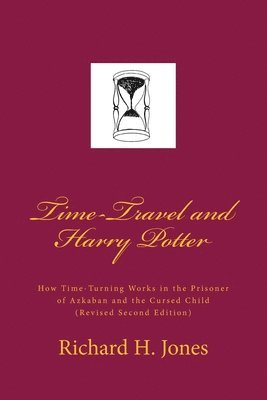 Time-Travel and Harry Potter: How Time Turning Works in the Prisoner of Azkaban and the Cursed Child, (Revised Edition) 1