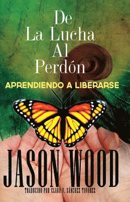 Jason Wood - De La Lucha Al Perdon: Aprendiendo A Liberarse, Häftad