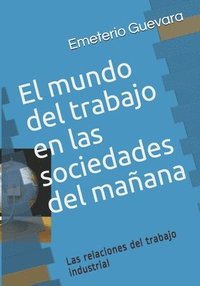 bokomslag El mundo del trabajo en las sociedades del mañana: Las relaciones del trabajo industrial