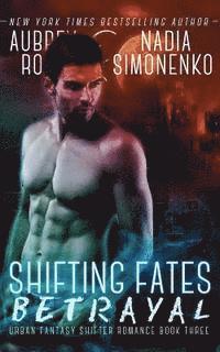Nadia Simonenko, Aubrey Rose - Shifting Fates: Betrayal (Urban Fantasy Shifter Romance Book Three), Häftad