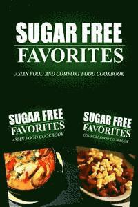 bokomslag Sugar Free Favorites - Asian Food and Comfort Food Cookbook: Sugar Free recipes cookbook for your everyday Sugar Free cooking