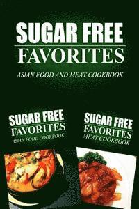 bokomslag Sugar Free Favorites - Asian Food and Meat Cookbook: Sugar Free recipes cookbook for your everyday Sugar Free cooking