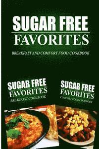bokomslag Sugar Free Favorites - Breakfast and Comfort Food Cookbook: Sugar Free recipes cookbook for your everyday Sugar Free cooking