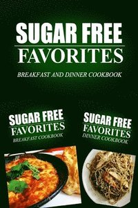 bokomslag Sugar Free Favorites - Breakfast and Dinner Cookbook: Sugar Free recipes cookbook for your everyday Sugar Free cooking