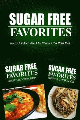 bokomslag Sugar Free Favorites - Breakfast and Dinner Cookbook: Sugar Free recipes cookbook for your everyday Sugar Free cooking