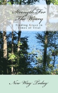 bokomslag Strength For The Weary: Finding Grace in Times of Trial