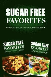 bokomslag Sugar Free Favorites - Comfort Food and Lunch Cookbook: Sugar Free recipes cookbook for your everyday Sugar Free cooking