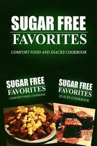 bokomslag Sugar Free Favorites - Comfort Food and Snacks Cookbook: Sugar Free recipes cookbook for your everyday Sugar Free cooking