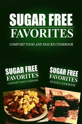 bokomslag Sugar Free Favorites - Comfort Food and Snacks Cookbook: Sugar Free recipes cookbook for your everyday Sugar Free cooking