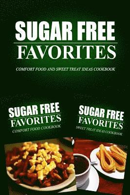 Sugar Free Favorites Combo Pack Series - Sugar Free Favorites - Comfort Food and Sweet Treat Ideas Cookbook: Sugar Free recipes cookbook for your everyday Sugar Free cooking, Häftad