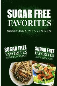 Sugar Free Favorites Combo Pack Series - Sugar Free Favorites - Dinner and Lunch Cookbook: Sugar Free recipes cookbook for your everyday Sugar Free cooking, Häftad