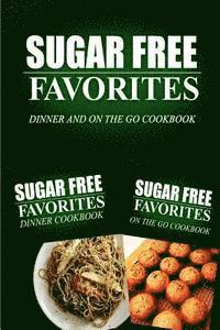 Sugar Free Favorites Combo Pack Series - Sugar Free Favorites - Dinner and On The Go Cookbook: Sugar Free recipes cookbook for your everyday Sugar Free cooking, Häftad