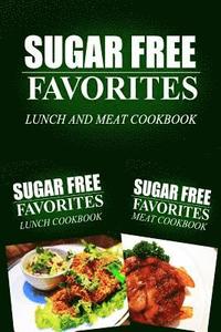 bokomslag Sugar Free Favorites - Lunch and Meat Cookbook: Sugar Free recipes cookbook for your everyday Sugar Free cooking