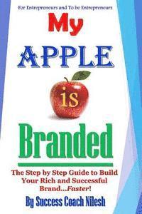Success Coach Nilesh - My Apple is Branded: The Step by Step Guide to Build Your Rich and Successful Brand...Faster!, Häftad