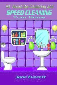 All About De-cluttering and SPEED CLEANING Your Home