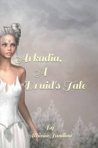 bokomslag Arkadia, A Druid's Tale