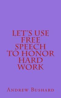 bokomslag Let's Use Free Speech to Honor Hard Work