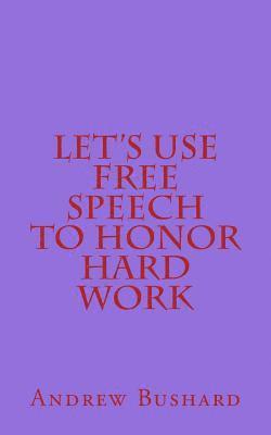 Let's Use Free Speech to Honor Hard Work 1