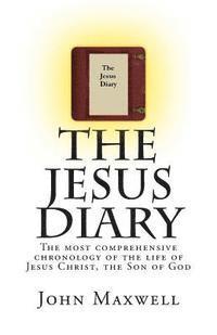 bokomslag The Jesus Diary: The most comprehensive chronology of the life of Jesus Christ, the Son of God